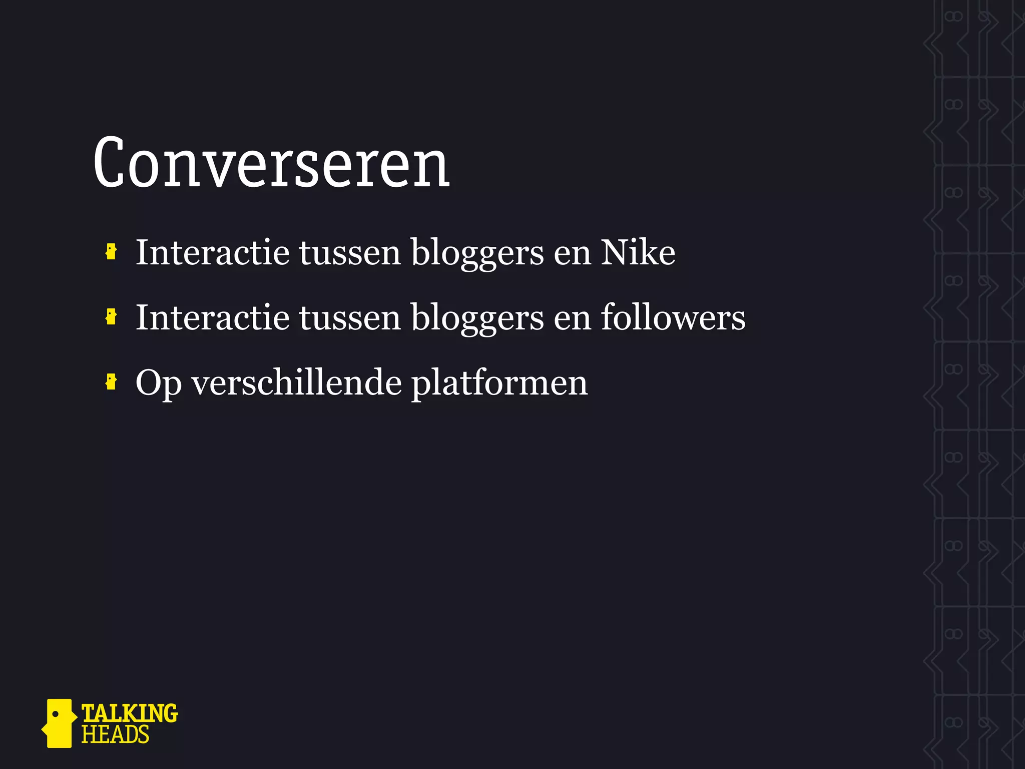 Converseren
 Interactie tussen bloggers en Nike
 Interactie tussen bloggers en followers
 Op verschillende platformen
 