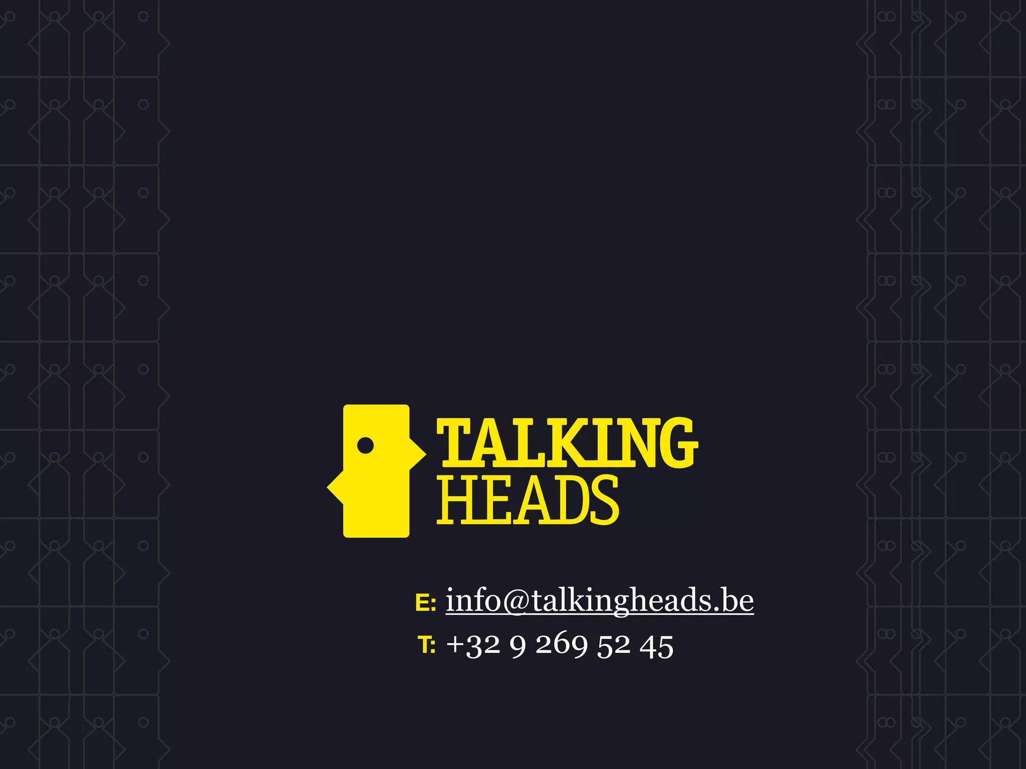 E: info@talkingheads.be
T: +32 9 269 52 45
 