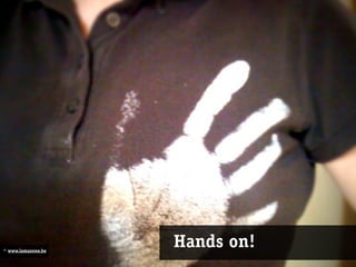 © www.lamazone.be
                    Hands on!
 