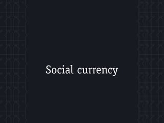 Social currency
 