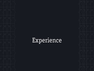 Experience
 