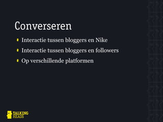 Converseren
 Interactie tussen bloggers en Nike
 Interactie tussen bloggers en followers
 Op verschillende platformen
 