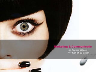 Marketing & Communicatie>>> Tamara Willems 							>>> Kick-off 29 januari `				 