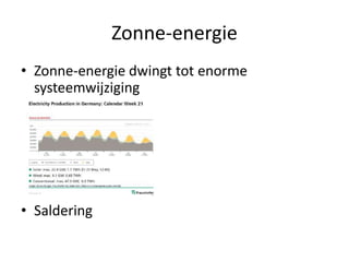 Zonne-energie
• Zonne-energie dwingt tot enorme
  systeemwijziging




• Saldering
 