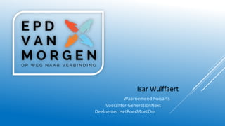 Isar Wulffaert
Waarnemend huisarts
Voorzitter GenerationNext
Deelnemer HetRoerMoetOm
 