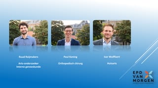 Ruud Raijmakers
Arts-onderzoeker
Interne geneeskunde
Paul Koning
Orthopedisch chirurg
Isar Wulffaert
Huisarts
 