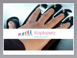 Koploperz
‘Claim je succes’




                    1
 