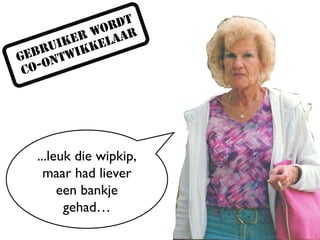 ...leuk die wipkip, maar had liever een bankje gehad… 