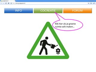 Klik hier als je groene ruimte wilt maken… 