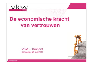 De economische kracht
    van vertrouwen



    VKW – Brabant
    Donderdag 26 mei 2011
 
