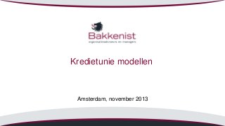 Kredietunie modellen

Amsterdam, november 2013

 