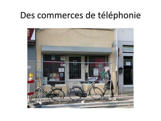 Des commerces de téléphonie
 