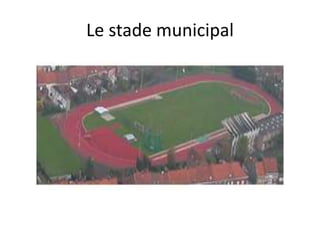 Le stade municipal
 