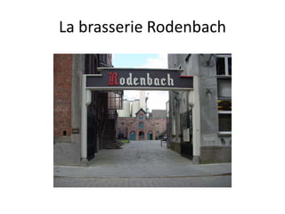 La brasserie Rodenbach
 