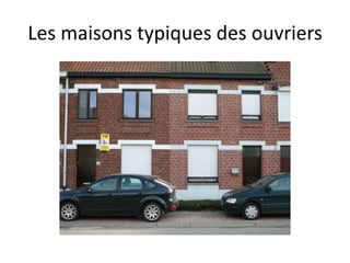 Les maisons typiques des ouvriers
 