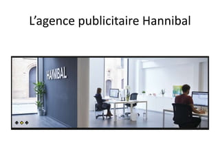 L’agence publicitaire Hannibal
 