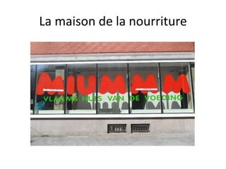 La maison de la nourriture
 