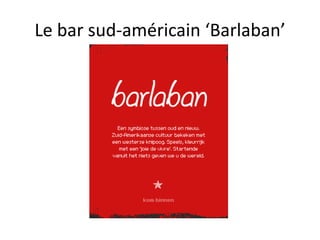 Le bar sud-américain ‘Barlaban’
 