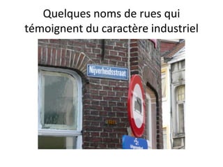 Quelques noms de rues qui
témoignent du caractère industriel
 