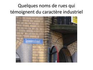 Quelques noms de rues qui
témoignent du caractère industriel
 