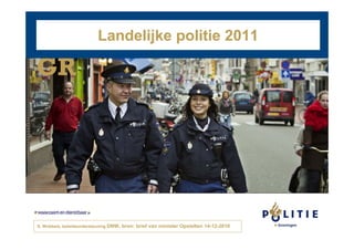 Landelijke politie 2011

GR




     Datum
S. Wubbels, beleidsondersteuning DNW, bron: brief van minister Opstelten 14-12-2010
 