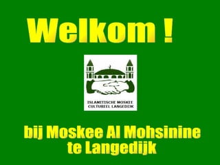 bij Moskee Al Mohsinine  te Langedijk Welkom ! 