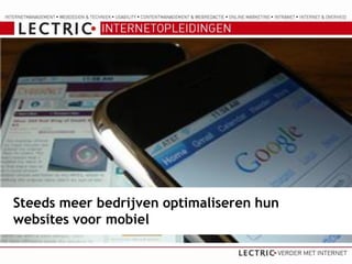 Steeds meer bedrijven optimaliseren hun
websites voor mobiel
 