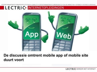 De discussie omtrent mobile app of mobile site
duurt voort
 