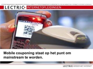 Mobile couponing staat op het punt om
mainstream te worden.
 