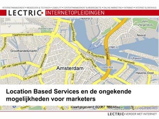 Location Based Services en de ongekende
mogelijkheden voor marketers
 