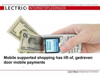 Mobile supported shopping has lift of, gedreven
door mobile payments
 