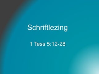 Schriftlezing
1 Tess 5:12-28
 