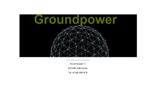 Info@groundpower.eu
Beurtskipper 3
8574RD Bakhuizen
Tel +31622695475
 
