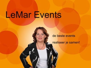 LeMar Events
de beste events
realiseer je samen!
 