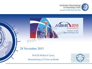 28 November 2015
Prof Dr Willem F Lems,
Reumatoloog in VUmc en Reade
 
