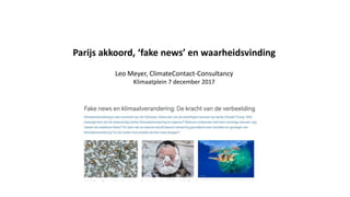 Parijs akkoord, ‘fake news’ en waarheidsvinding
Leo Meyer, ClimateContact-Consultancy
Klimaatplein 7 december 2017
 