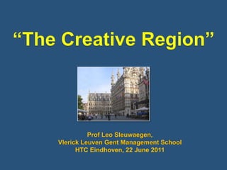 Prof Leo Sleuwaegen,
Vlerick Leuven Gent Management School
      HTC Eindhoven, 22 June 2011
 