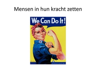 Mensen in hun kracht zetten
 