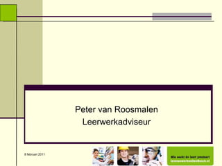 8 februari 2011 Peter van Roosmalen Leerwerkadviseur  