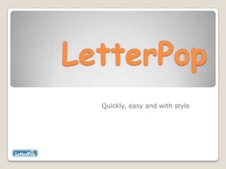 LetterPop
  Quickly, easy and with style
 