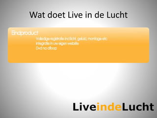 Wat doet Live in de Lucht
 