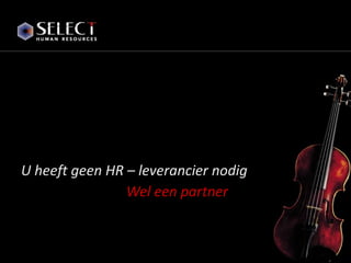 U heeft geen HR – leverancier nodig Wel een partner 