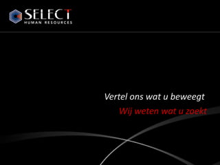 Vertel ons wat u beweegt   Wij weten wat u zoekt 