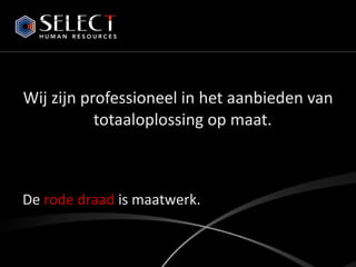 Wij zijn professioneel in het aanbieden van totaaloplossing op maat.  De  rode draad  is maatwerk. 