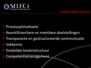 Toegevoegde waarde Procesoptimalisatie Kwantificeerbare en meetbare doelstellingen Transparante en gestructureerde communicatie Vakkennis Duidelijke kostenstructuur Competentiemanagement 