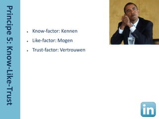 ●   Know-factor: Kennen
●   Like-factor: Mogen
●   Trust-factor: Vertrouwen
 