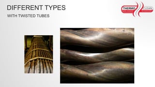 DIFFERENT TYPES
WITH TWISTED TUBES
 