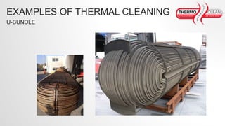 U-BUNDLE
EXAMPLES OF THERMAL CLEANING
 