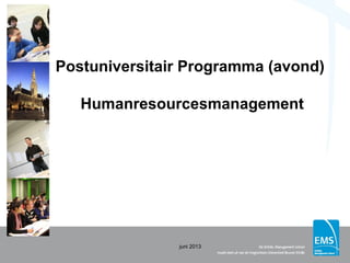 Postuniversitair Programma (avond)
Humanresourcesmanagement
juni 2013
 