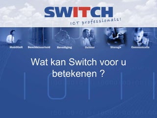 Wat kan Switch voor u betekenen ? 